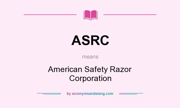 What does ASRC mean? It stands for American Safety Razor Corporation