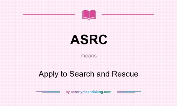 What does ASRC mean? It stands for Apply to Search and Rescue