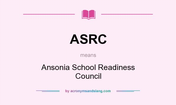 What does ASRC mean? It stands for Ansonia School Readiness Council