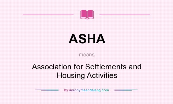 What does ASHA mean? It stands for Association for Settlements and Housing Activities