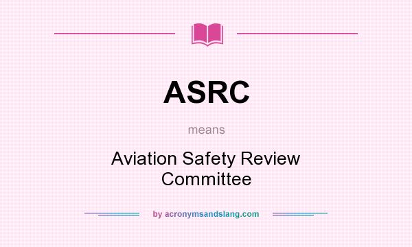 What does ASRC mean? It stands for Aviation Safety Review Committee