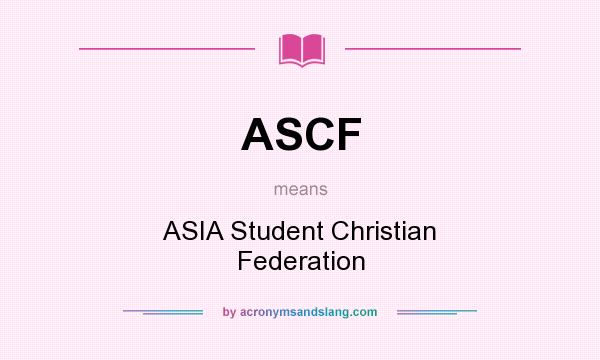 What does ASCF mean? It stands for ASIA Student Christian Federation