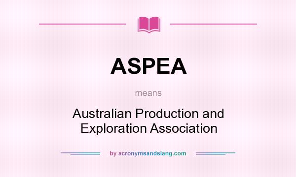 What does ASPEA mean? It stands for Australian Production and Exploration Association