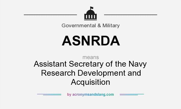 What does ASNRDA mean? It stands for Assistant Secretary of the Navy Research Development and Acquisition
