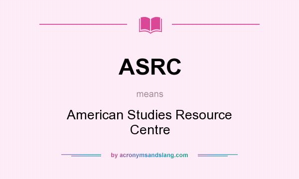 What does ASRC mean? It stands for American Studies Resource Centre