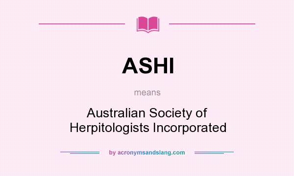 What does ASHI mean? It stands for Australian Society of Herpitologists Incorporated