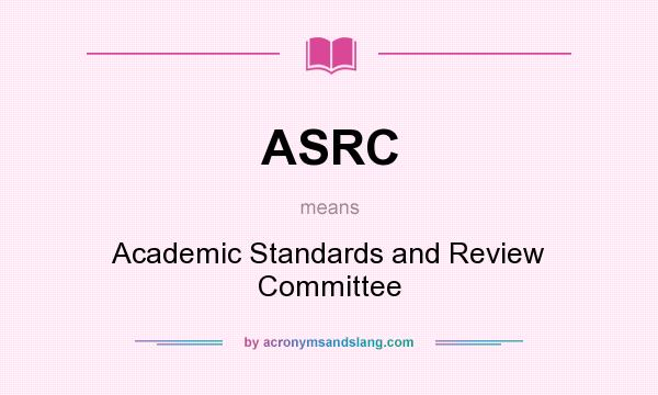 What does ASRC mean? It stands for Academic Standards and Review Committee