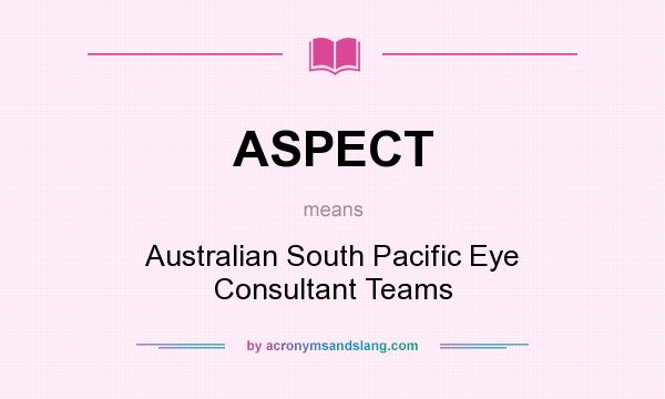 What does ASPECT mean? It stands for Australian South Pacific Eye Consultant Teams