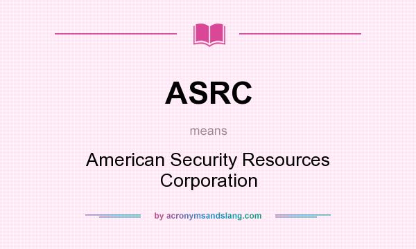 What does ASRC mean? It stands for American Security Resources Corporation