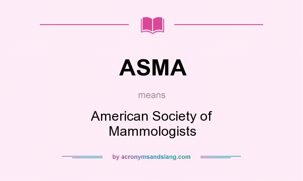 What does ASMA mean? It stands for American Society of Mammologists