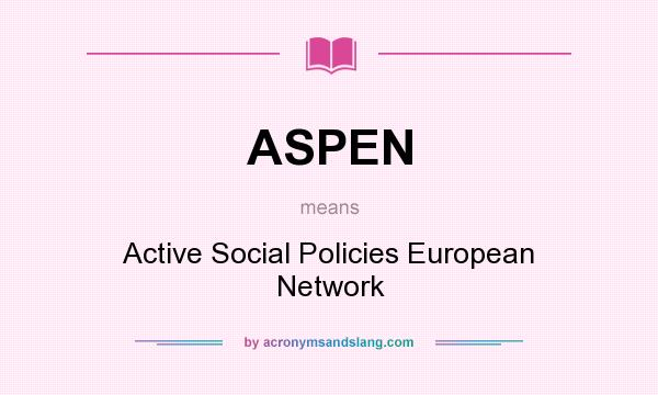 What does ASPEN mean? It stands for Active Social Policies European Network