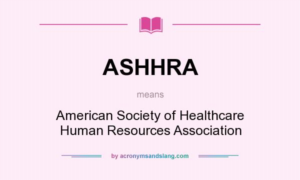 What does ASHHRA mean? It stands for American Society of Healthcare Human Resources Association