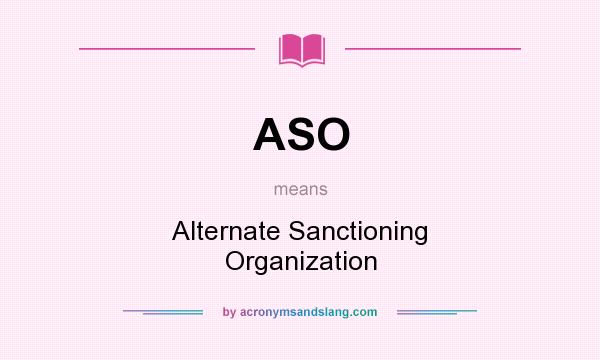 What does ASO mean? It stands for Alternate Sanctioning Organization