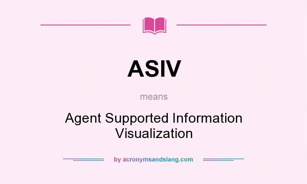 What does ASIV mean? It stands for Agent Supported Information Visualization