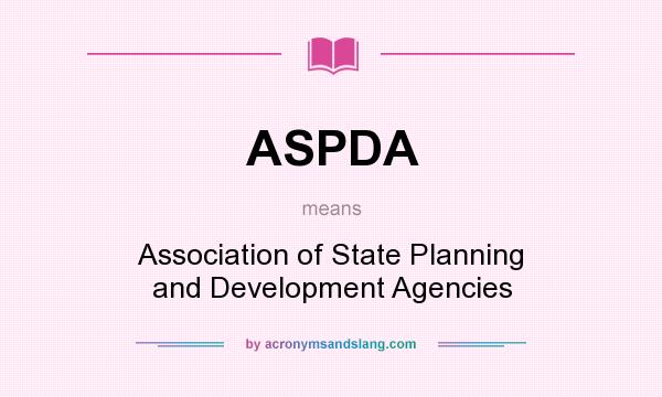 What does ASPDA mean? It stands for Association of State Planning and Development Agencies