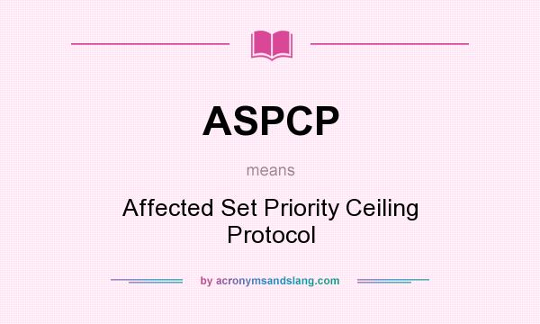 What does ASPCP mean? It stands for Affected Set Priority Ceiling Protocol