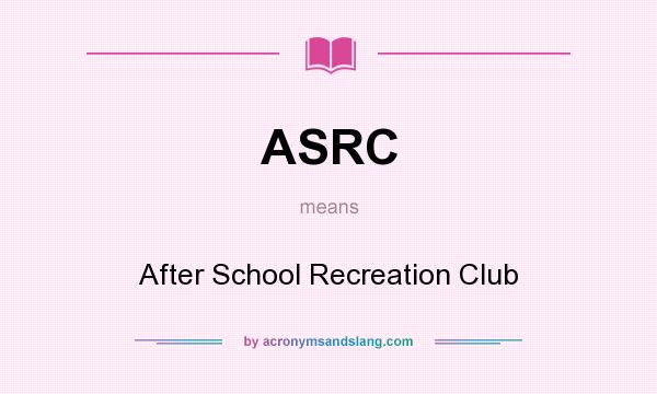 What does ASRC mean? It stands for After School Recreation Club
