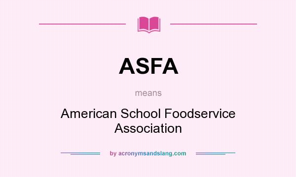 What does ASFA mean? It stands for American School Foodservice Association