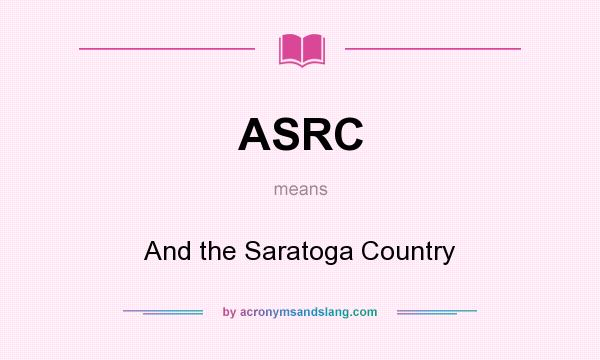 What does ASRC mean? It stands for And the Saratoga Country