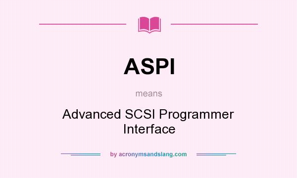 What does ASPI mean? It stands for Advanced SCSI Programmer Interface
