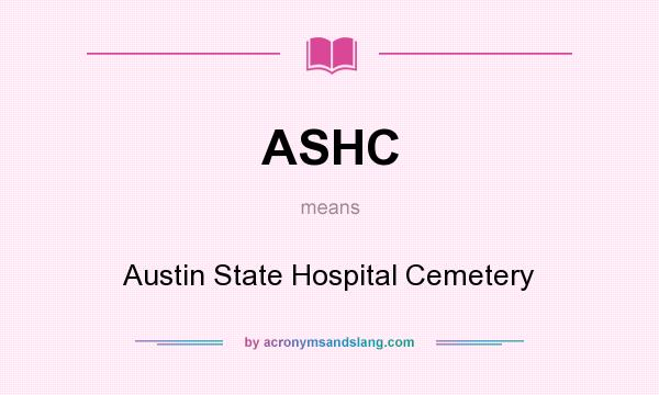 What does ASHC mean? It stands for Austin State Hospital Cemetery