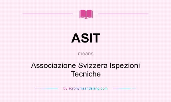 What does ASIT mean? It stands for Associazione Svizzera Ispezioni Tecniche