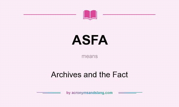 What does ASFA mean? It stands for Archives and the Fact