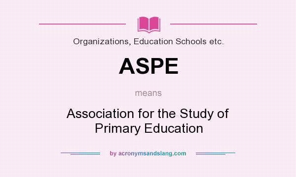 What does ASPE mean? It stands for Association for the Study of Primary Education