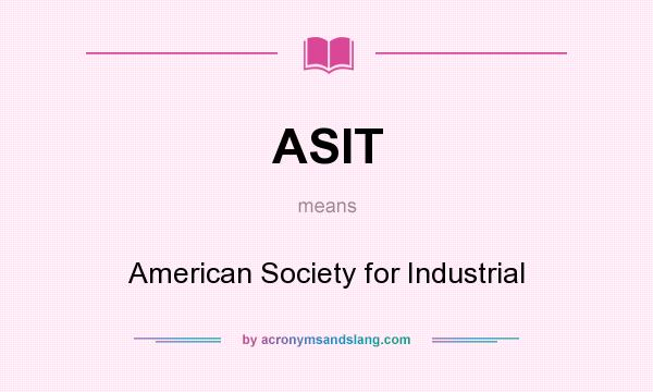 What does ASIT mean? It stands for American Society for Industrial