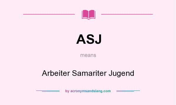 What does ASJ mean? It stands for Arbeiter Samariter Jugend