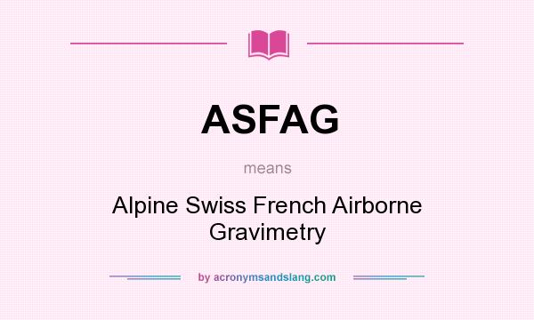 What does ASFAG mean? It stands for Alpine Swiss French Airborne Gravimetry