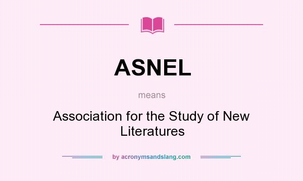 What does ASNEL mean? It stands for Association for the Study of New Literatures