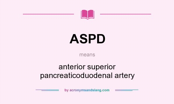 What does ASPD mean? It stands for anterior superior pancreaticoduodenal artery