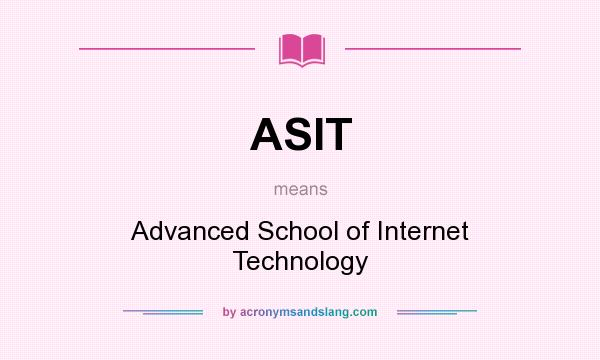 What does ASIT mean? It stands for Advanced School of Internet Technology