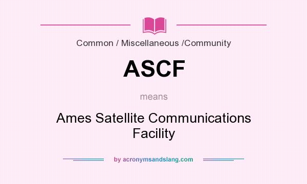 What does ASCF mean? It stands for Ames Satellite Communications Facility