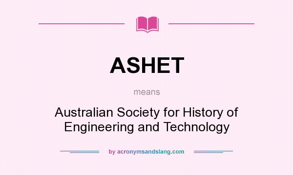 What does ASHET mean? It stands for Australian Society for History of Engineering and Technology