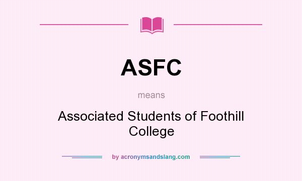 What does ASFC mean? It stands for Associated Students of Foothill College