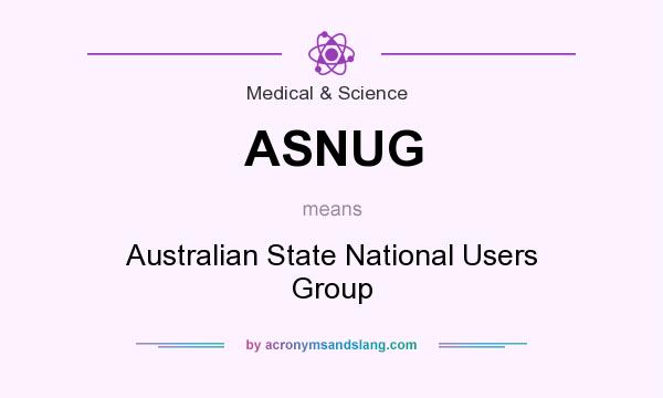 What does ASNUG mean? It stands for Australian State National Users Group