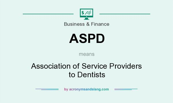 What does ASPD mean? It stands for Association of Service Providers to Dentists