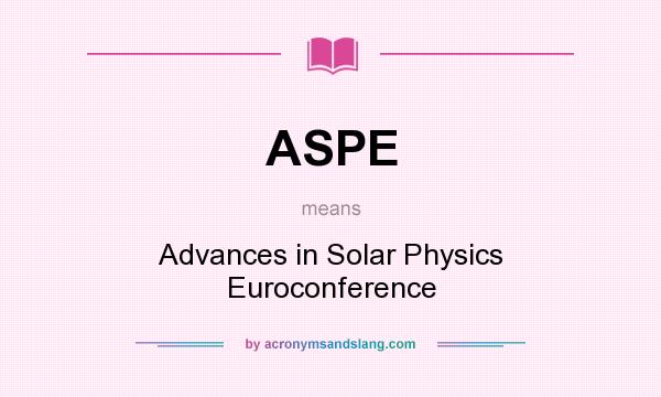What does ASPE mean? It stands for Advances in Solar Physics Euroconference
