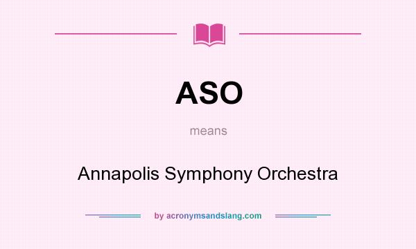 What does ASO mean? It stands for Annapolis Symphony Orchestra