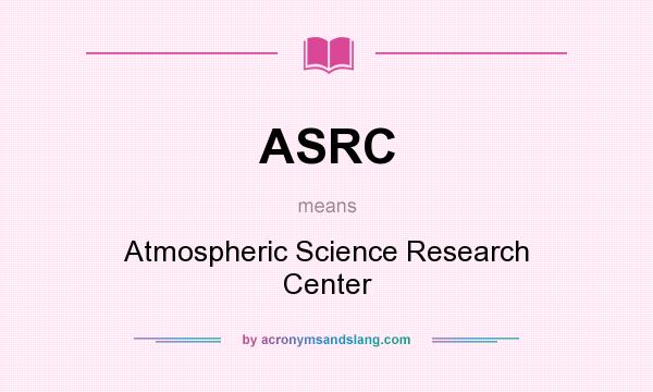 What does ASRC mean? It stands for Atmospheric Science Research Center