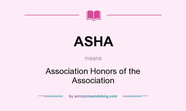What does ASHA mean? It stands for Association Honors of the Association