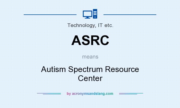 What does ASRC mean? It stands for Autism Spectrum Resource Center
