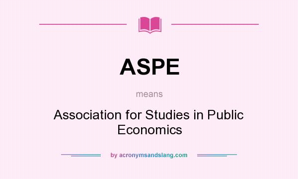 What does ASPE mean? It stands for Association for Studies in Public Economics