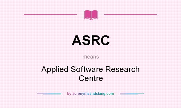 What does ASRC mean? It stands for Applied Software Research Centre