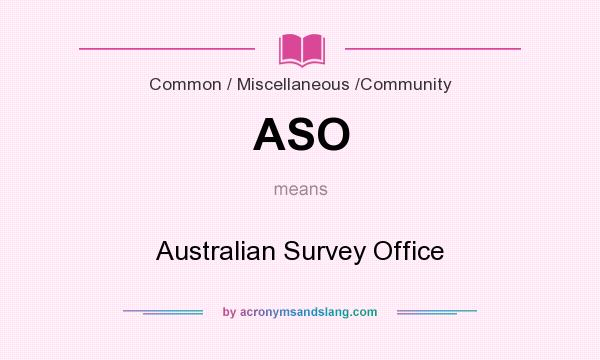 What does ASO mean? It stands for Australian Survey Office