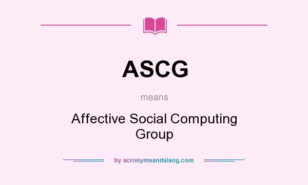 What does ASCG mean? It stands for Affective Social Computing Group
