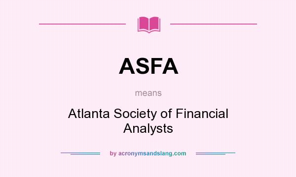What does ASFA mean? It stands for Atlanta Society of Financial Analysts