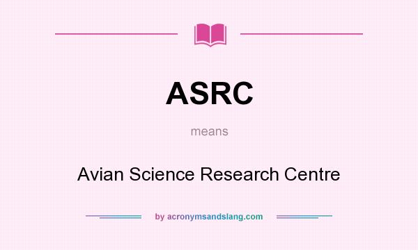 What does ASRC mean? It stands for Avian Science Research Centre